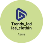 Business logo of Trendy_ladies_clothing