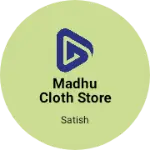 Business logo of Madhu Cloth store
