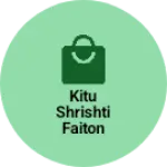 Business logo of Kitu shrishti faiton