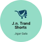 Business logo of J.N. TRAND SHORTS