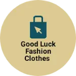 Business logo of Good luck fashion clothes