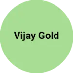 Business logo of Vijay gold