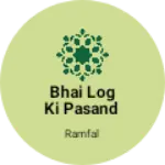 Business logo of Bhai log ki pasand
