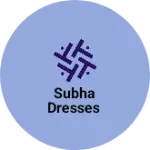 Business logo of Subha dresses