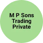 Business logo of M P SONS TRADING PRIVATE LIMITED