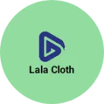 Business logo of Lala cloth