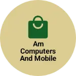 Business logo of Am computers and mobile shop