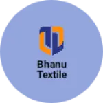 Business logo of Bhanu textile