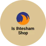 Business logo of IS ihtesham shop