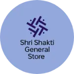 Business logo of Shri Shakti general Store