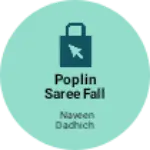 Business logo of Poplin saree fall astar and Clothes