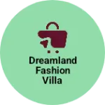 Business logo of Dreamland Fashion Villa