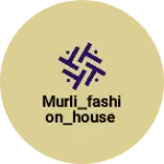 Business logo of Murli_fashion_house