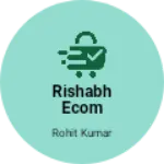 Business logo of Rishabh ecom