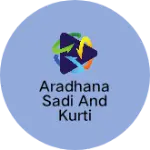 Business logo of Aradhana sadi and kurti