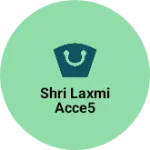 Business logo of Shri Laxmi acce5