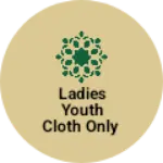 Business logo of Ladies youth cloth only