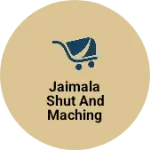 Business logo of Jaimala Shut and Maching Centre