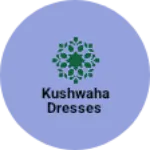 Business logo of KUSHWAHA DRESSES