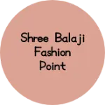 Business logo of Shree Balaji Fashion Point