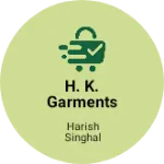 Business logo of H. K. Garments