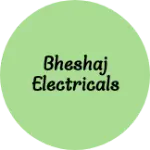 Business logo of Bheshaj Electricals