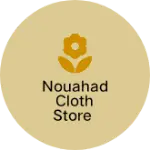 Business logo of NOUAHAD CLOTH STORE