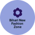Business logo of Bihari new fashion Zone