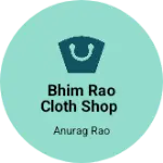 Business logo of Bhim Rao Cloth shop