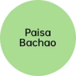 Business logo of Paisa Bachao
