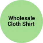 Business logo of Wholesale cloth shirt