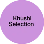 Business logo of Khushi selection
