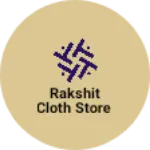 Business logo of Rakshit cloth store