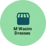 Business logo of M WASIM DRESSES