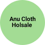 Business logo of Anu cloth holsale