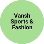 Business logo of Vansh Sports & Fashion Shop