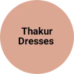 Business logo of Thakur dresses