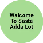 Business logo of Walcome to sasta adda lot stock delhi