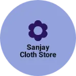 Business logo of Sanjay cloth store