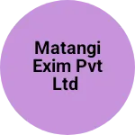 Business logo of Matangi exim Pvt Ltd
