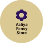 Business logo of Aaliya fansy store