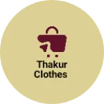 Business logo of Thakur clothes
