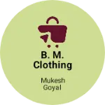 Business logo of B. M. Clothing Company