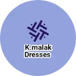 Business logo of k.malak Dresses