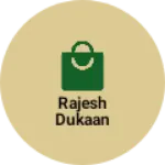 Business logo of Rajesh dukaan