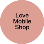 Business logo of Love Mobile shop