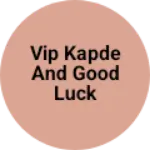 Business logo of VIP kapde and good luck shoes