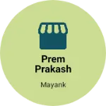 Business logo of Prem prakash wholeasale store