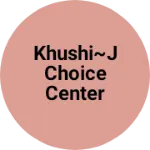 Business logo of KHUSHI~J CHOICE CENTER