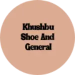 Business logo of Khushbu shoe and general store